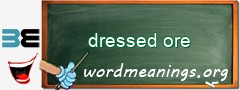 WordMeaning blackboard for dressed ore